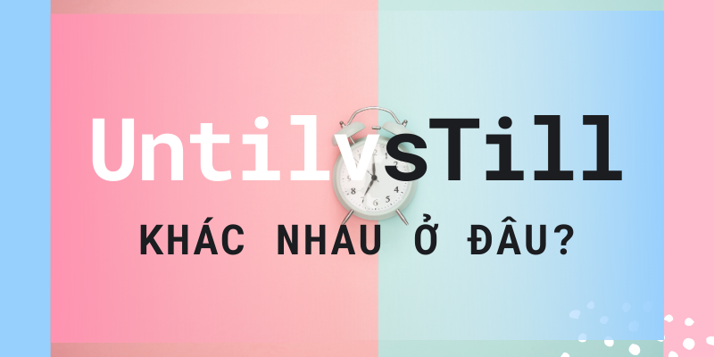 Phân biệt between/among; until/till; as if/as though,... thế nào đây?